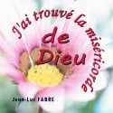 Jean-Luc FABRE - J'ai trouvé la miséricorde de Dieu