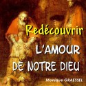 Monique GRAESSEL - Redécouvrir l'Amour de notre Dieu