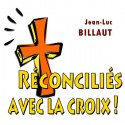 Jean-Luc BILLAUT - Réconciliés avec la croix