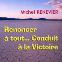 Michel RENEVIER - Renoncer à tout conduit à la victoire