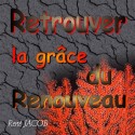 René JACOB - Retrouver la grâce du Renouveau