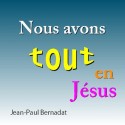 Jean-Paul BERNADAT - Nous avons tout en Jésus