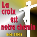 Mekki DRIHEN - La croix est notre chemin