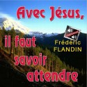 Frédéric FLANDIN - Avec Jésus, il faut savoir attendre