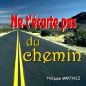 Philippe MARTINEZ - Ne t'écarte pas du chemin