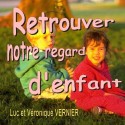 Luc et Véronique VERNIER - Retrouver notre regard d'enfant 