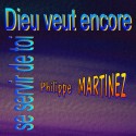 Philippe MARTINEZ - Dieu veut encore se servir de toi 