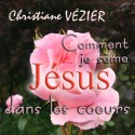 Christiane VÉZIER - Comment je sème Jésus dans les cœurs