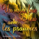 Dominique LAFENÊTRE - Un moine loue Dieu avec les Psaumes