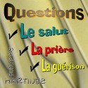 Philippe MARTINEZ - Questions : le salut, la prière, la guérison