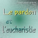 François-Xavier et Annie HUE - Le pardon et l'Eucharistie