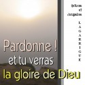 Antoine et Jacqueline LAGARRIGUE - Pardonne, et tu verras la gloire de Dieu