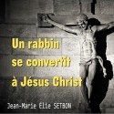 Jean-Marie Élie SETBON - Un rabbin se convertit à Jésus Christ