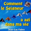 Jean-Luc FABRE - Comment le Seigneur a agi dans ma vie