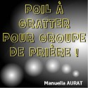 Manuella AURAT - Poil à gratter pour groupes de prière