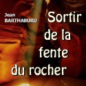 Jean BARTHABURU - Sortir de la fente du rocher