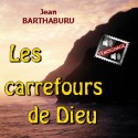 Jean BARTHABURU - Les carrefours de Dieu