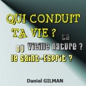 Daniel GILMAN - Qui conduit ta vie, ta vieille nature ou le Saint-Esprit ?