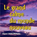 Henri HARTNAGEL - Le grand calme du monde nouveau