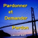 Laurent GAY - Pardonner, et demander pardon