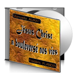 Manuella AURAT et Frédéric FLANDIN, sur CD - Jésus Christ a bouleversé nos vies