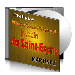 Philippe MARTINEZ, sur CD - Nous avons tellement besoin du Saint-Esprit