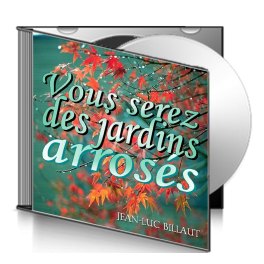 Jean-Luc BILLAUT, sur CD - Vous serez des jardins arrosés