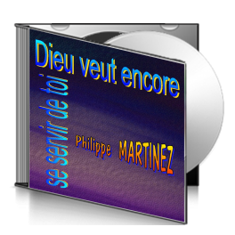 Philippe MARTINEZ, sur CD - Dieu veut encore se servir de toi