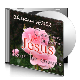 Christiane VÉZIER, sur CD - Comment je sème Jésus dans les cœurs