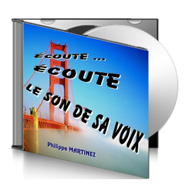 Philippe MARTINEZ, sur CD - Écoute, écoute le son de sa Voix