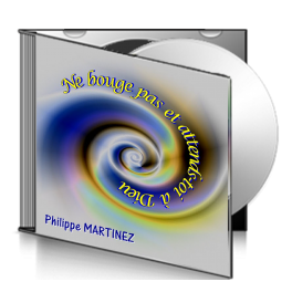 Philippe MARTINEZ, sur CD - Ne bouge pas et attends-toi à Dieu