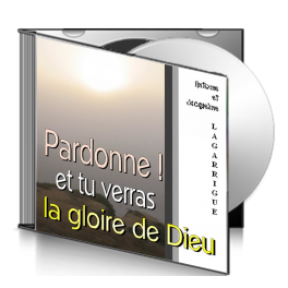 Antoine et Jacqueline LAGARRIGUE, sur CD - Pardonne, et tu verras la gloire de Dieu