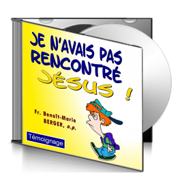 Benoît-Marie BERGER, sur CD - Je n'avais pas rencontré Jésus