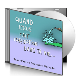 Jean-Paul et Geneviève BERNADAT, sur CD - Quand Jésus fait irruptin dans ta vie