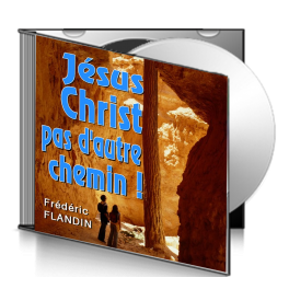 Frédéric FLANDIN, sur CD - Jésus Christ, pas d'autre chemin
