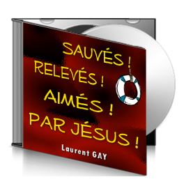 Laurent GAY, sur CD - Sauvés, relevés, aimés par Jésus