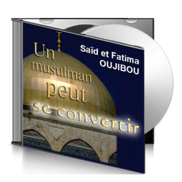 Saïd et Fatima OUJIBOU, sur CD - Un musulman peut se convertir