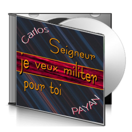 Carlos PAYAN, sur CD - Seigneur, je veux militer pour toi