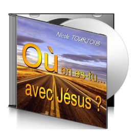 Nicole TOURTOIS, sur CD - Où en es-tu avec Jésus ?