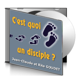 Jean-Claude et Rita GOUDET, sur CD - C'est quoi, un disciple ?