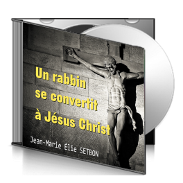 Jean-Marie Élie SETBON, sur CD - Un rabbin se convertit à Jésus Christ