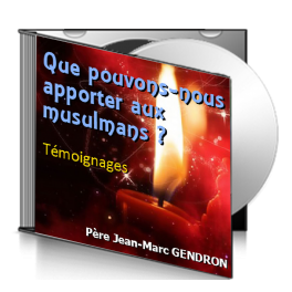 Jean-Marc GENDRON, sur CD - Que pouvons-nous apporter aux musulmans ?