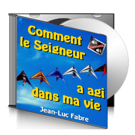 Jean-Luc FABRE, sur CD - Comment le Seigneur a agi dans ma vie