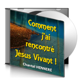 Chantal HENNERÉ, sur CD - Comment j'ai rencontré Jésus Vivant !